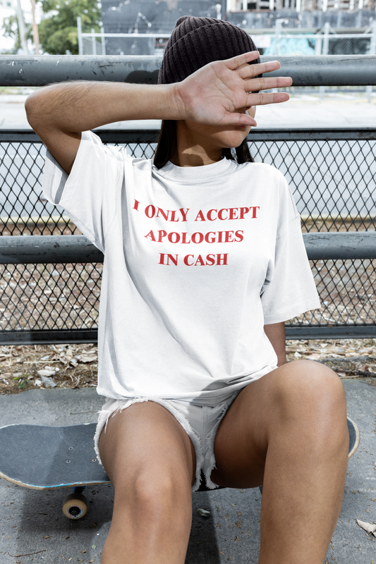 I only accept apologies in cash