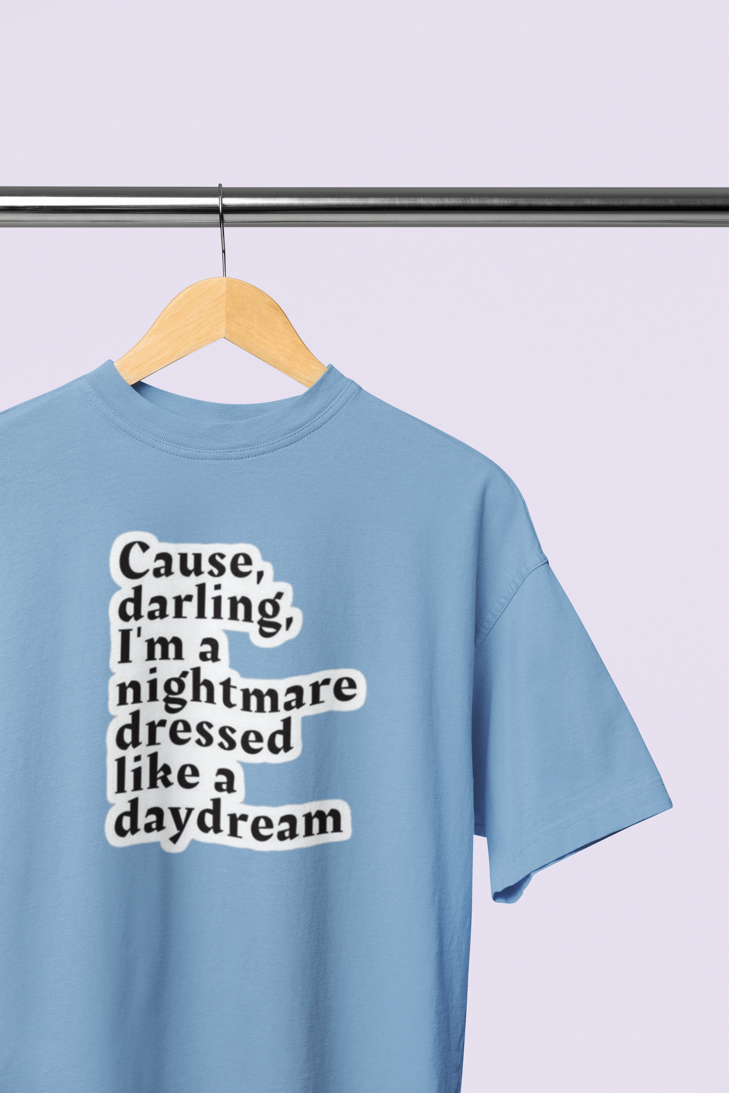 Darling I'm a nightmare dressed like a daydream (Oversized)