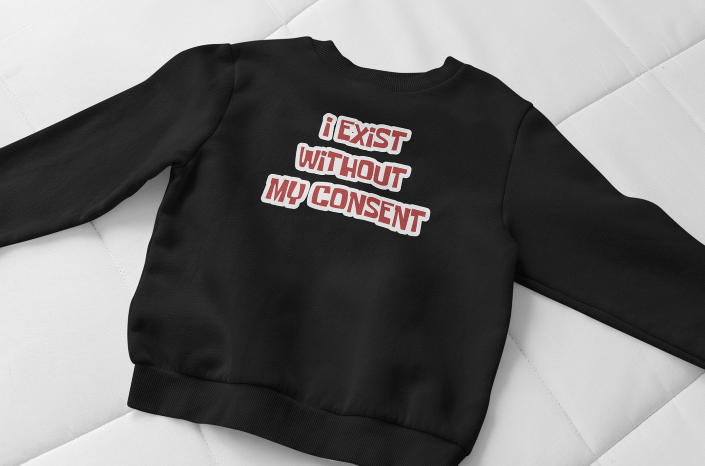 I exist without my consent Sweatshirt