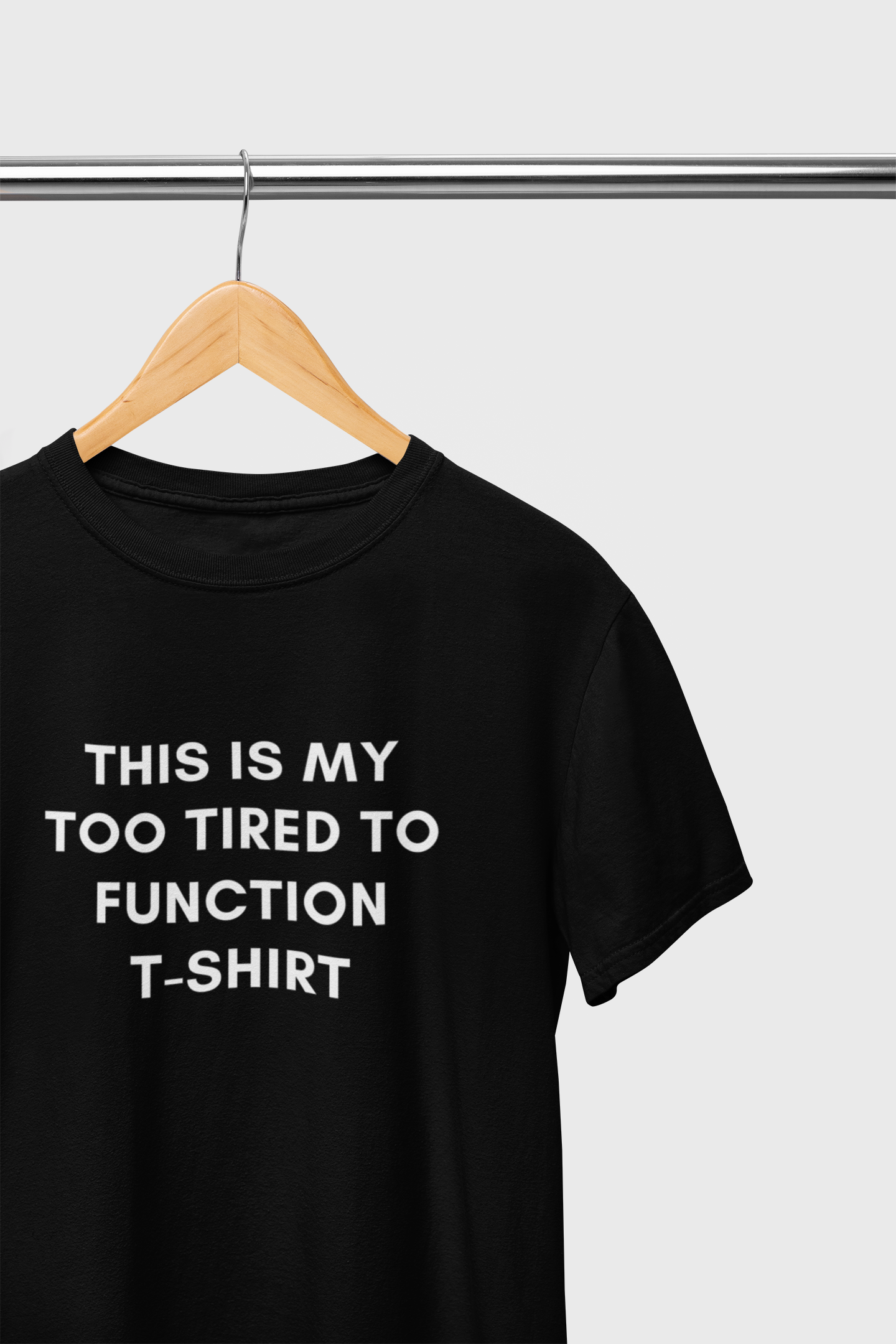 This is my too tired to function T-shirt