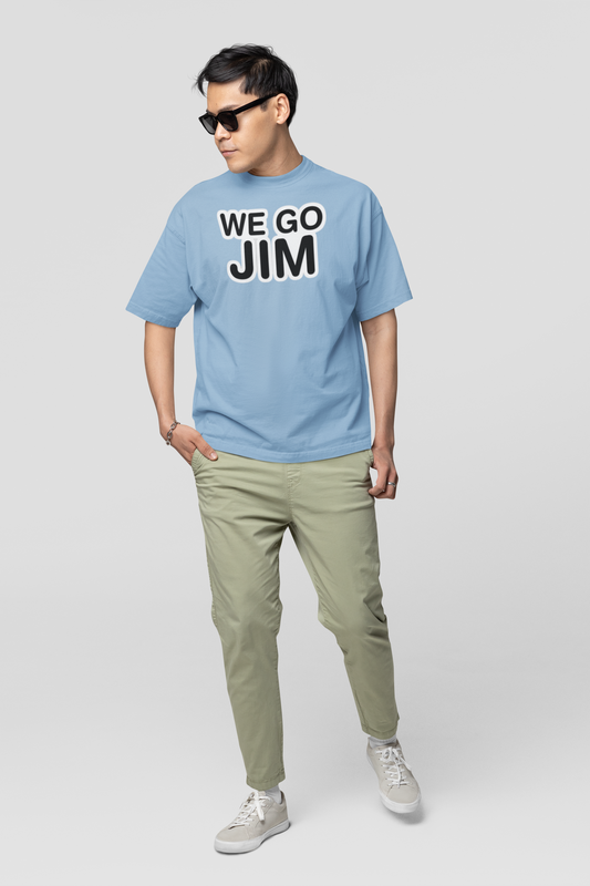 We go jim